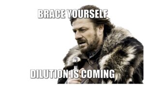 Dilution is coming