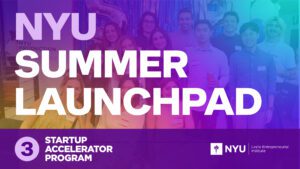 Text on colored background, which reads: NYU Summer Launchpad, Startup Accelerator Program, NYU Leslie Entrepreneurial Institute