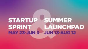 Startup Sprint (May 23-june3) and Summer Launchpad (jun13-aug12)
